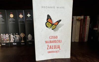 Przestrogi dla żyjących – recenzja książki „Czego najbardziej żałują umierający”