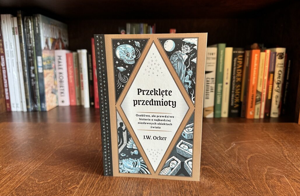 Katalog przedmiotów owianych niesławą – recenzja książki „Przeklęte przedmioty”